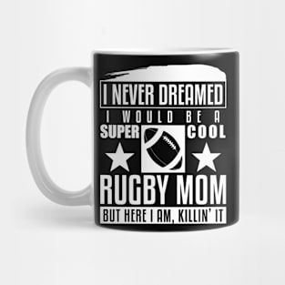 Never Dreamed I Would Be A Cool Rugby Mom Mug